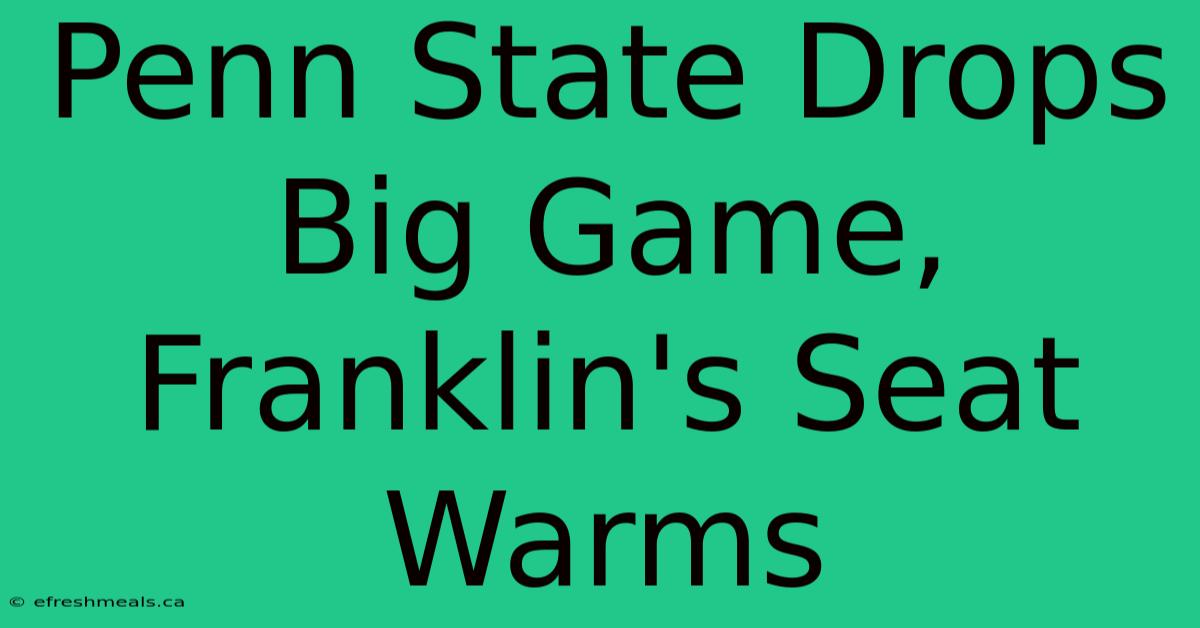 Penn State Drops Big Game, Franklin's Seat Warms