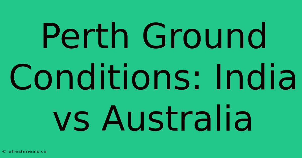 Perth Ground Conditions: India Vs Australia