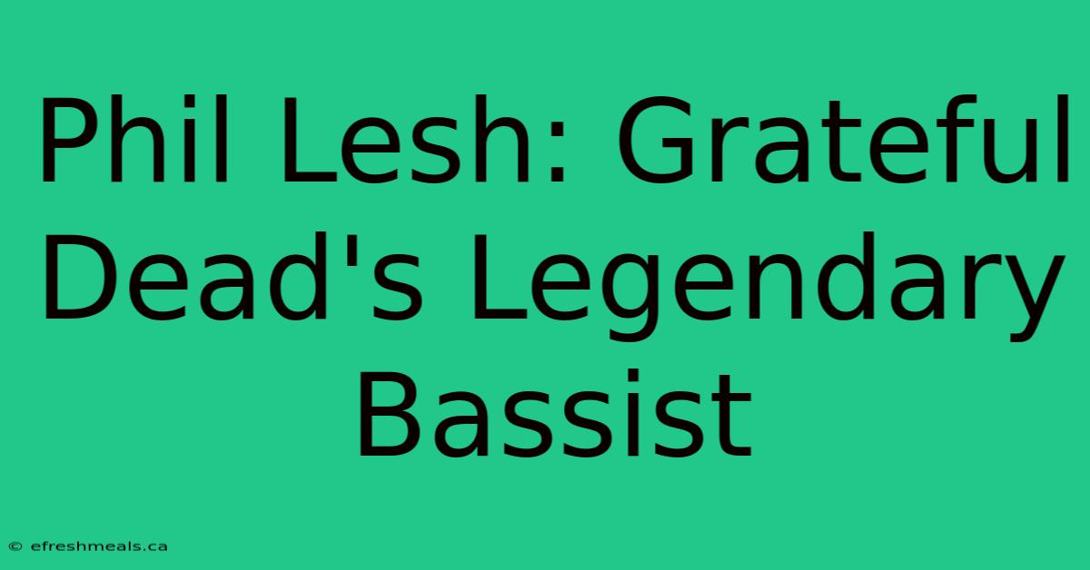 Phil Lesh: Grateful Dead's Legendary Bassist