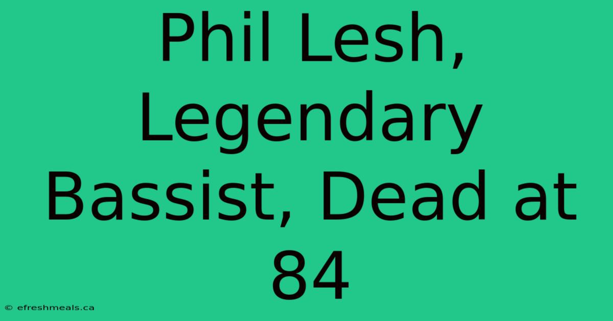 Phil Lesh, Legendary Bassist, Dead At 84