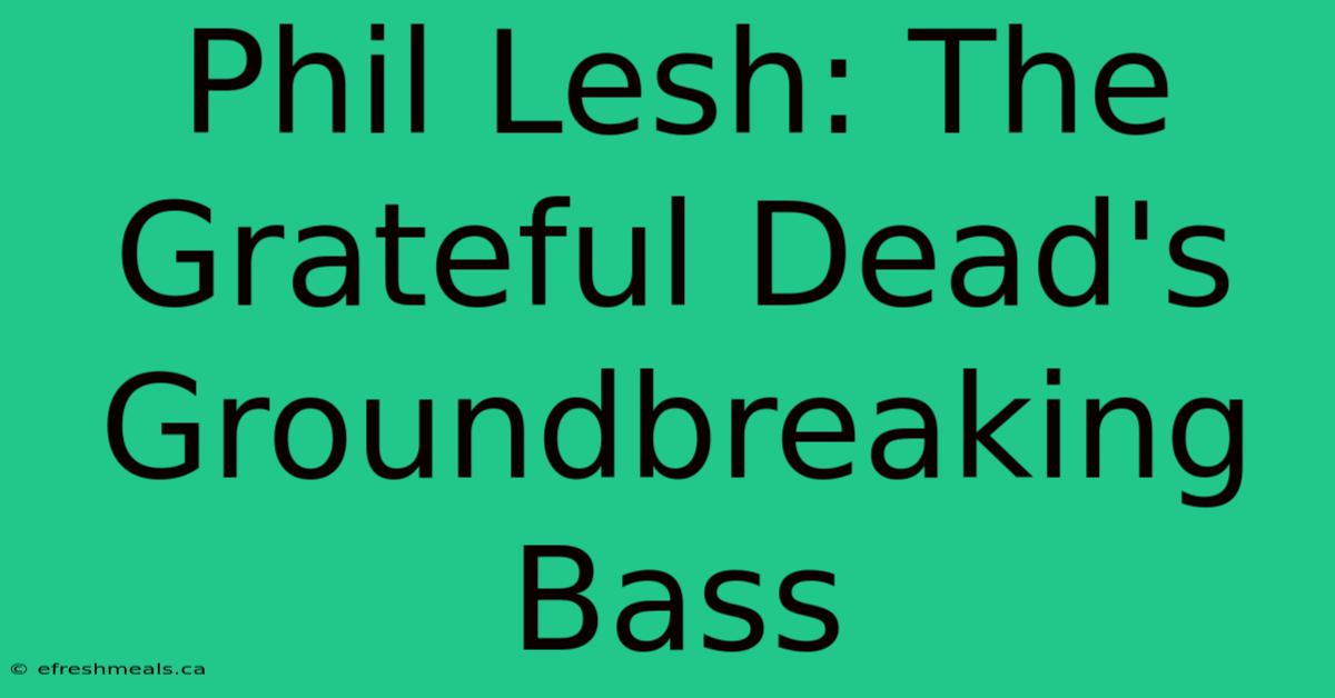 Phil Lesh: The Grateful Dead's Groundbreaking Bass