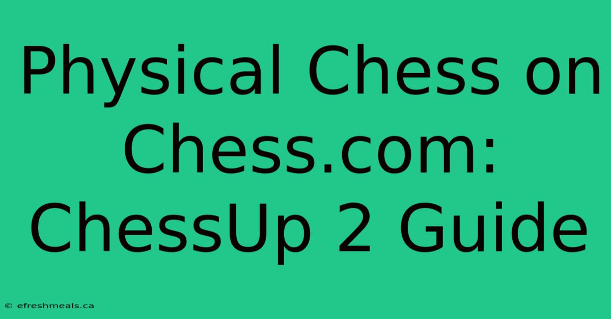 Physical Chess On Chess.com: ChessUp 2 Guide