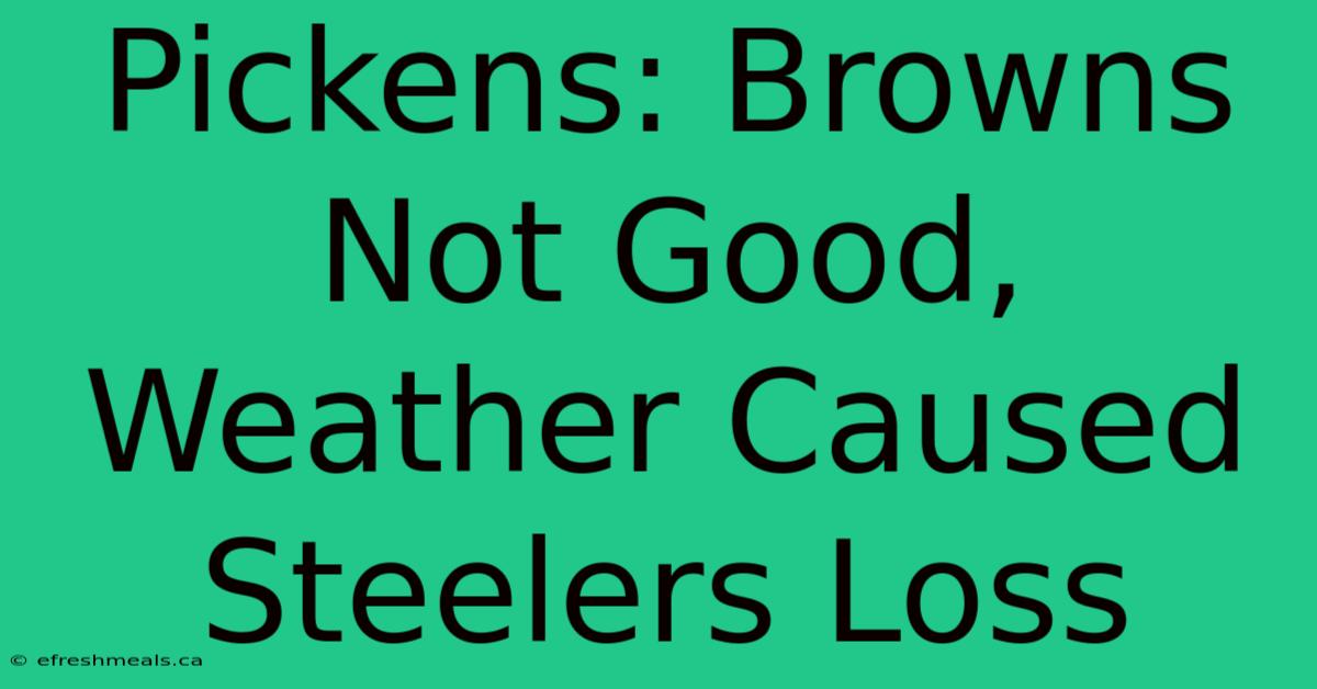 Pickens: Browns Not Good, Weather Caused Steelers Loss