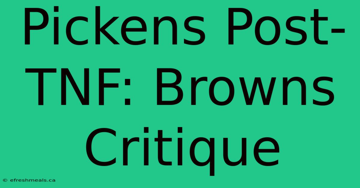 Pickens Post-TNF: Browns Critique