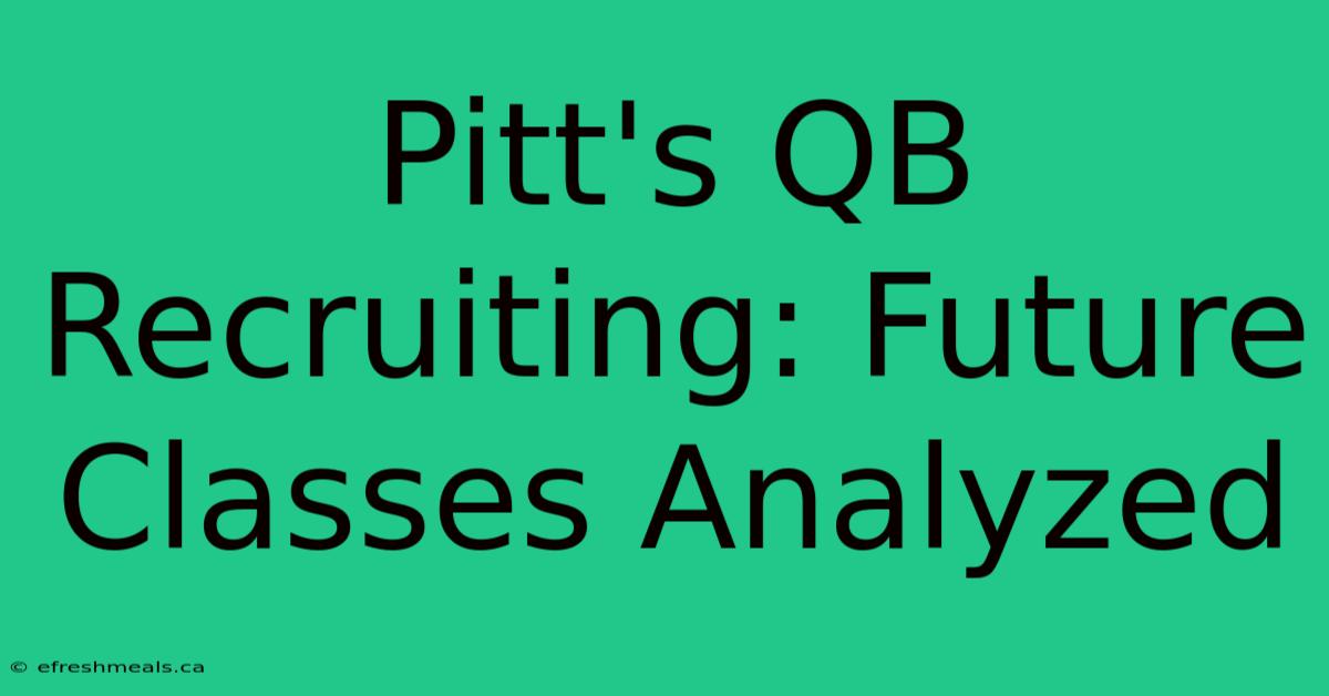 Pitt's QB Recruiting: Future Classes Analyzed