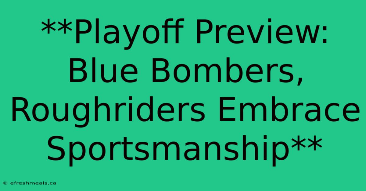 **Playoff Preview: Blue Bombers, Roughriders Embrace Sportsmanship** 