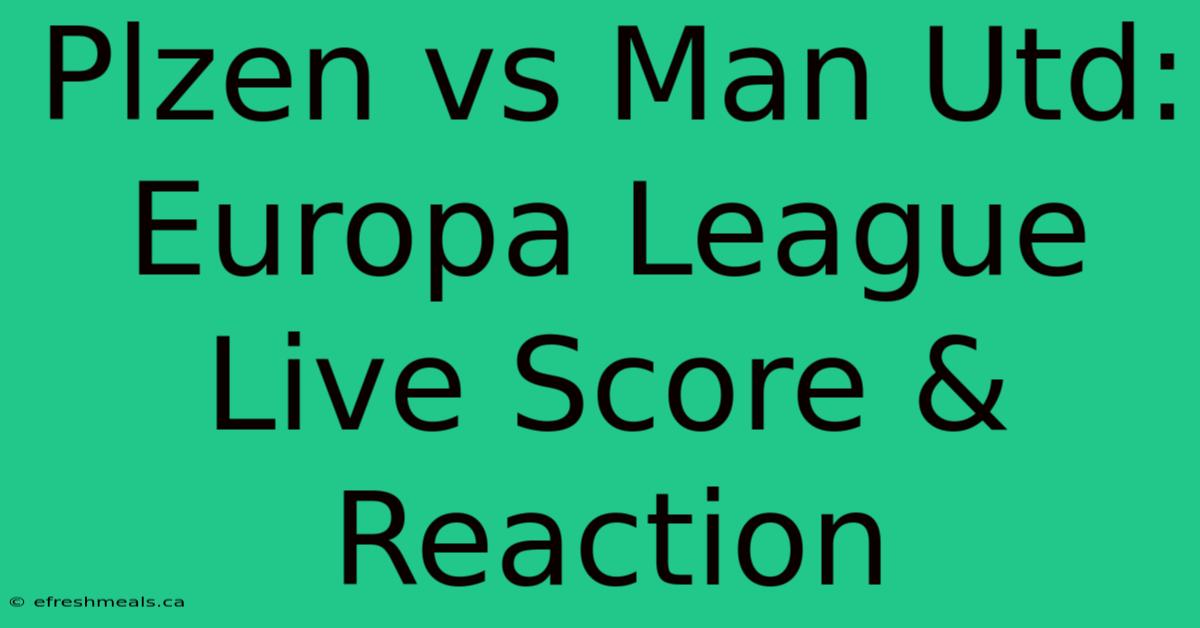 Plzen Vs Man Utd: Europa League Live Score & Reaction