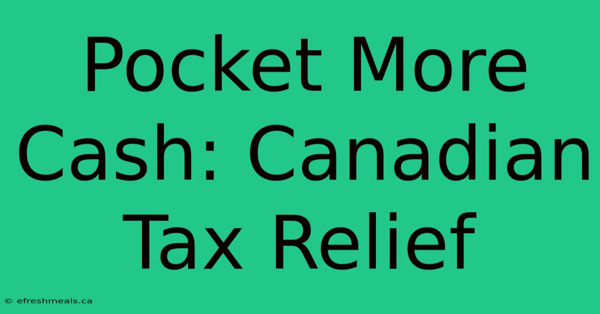 Pocket More Cash: Canadian Tax Relief