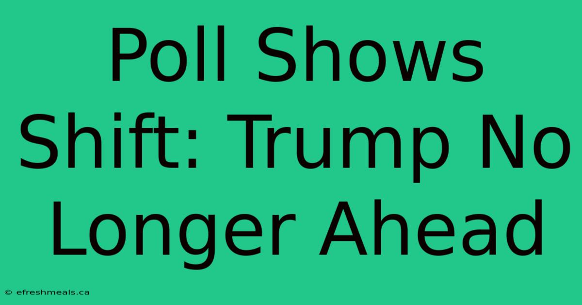 Poll Shows Shift: Trump No Longer Ahead 