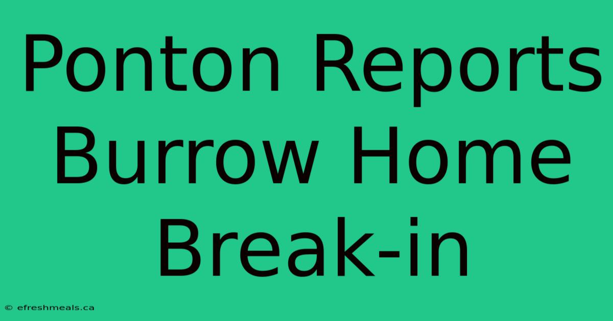 Ponton Reports Burrow Home Break-in