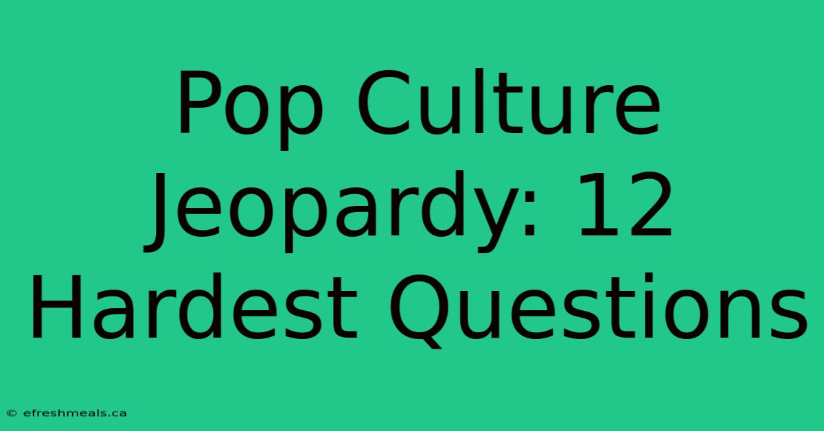 Pop Culture Jeopardy: 12 Hardest Questions