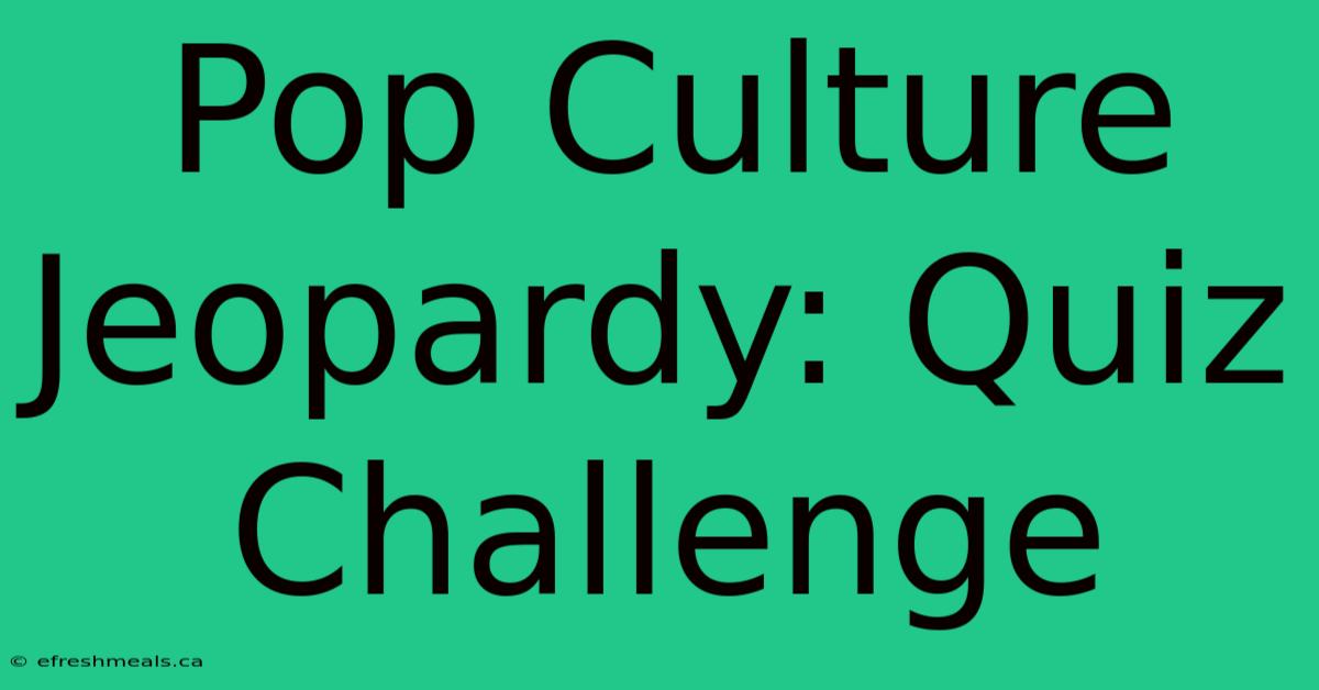 Pop Culture Jeopardy: Quiz Challenge