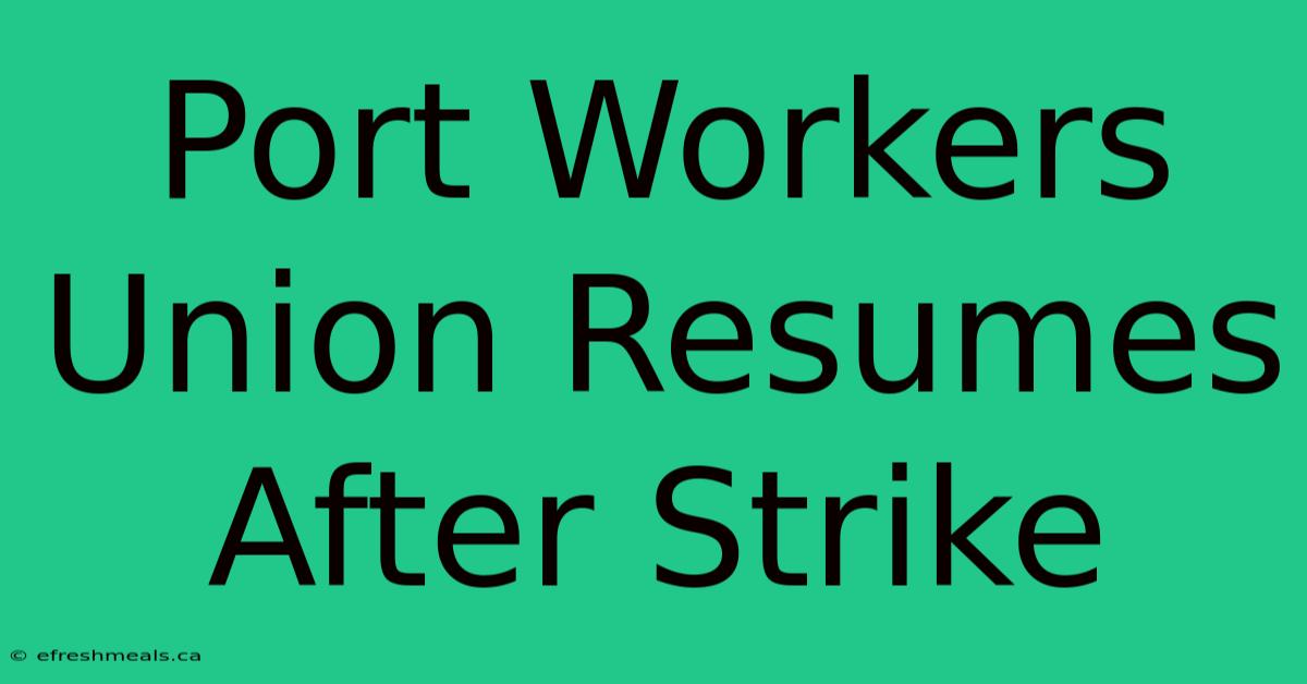 Port Workers Union Resumes After Strike 