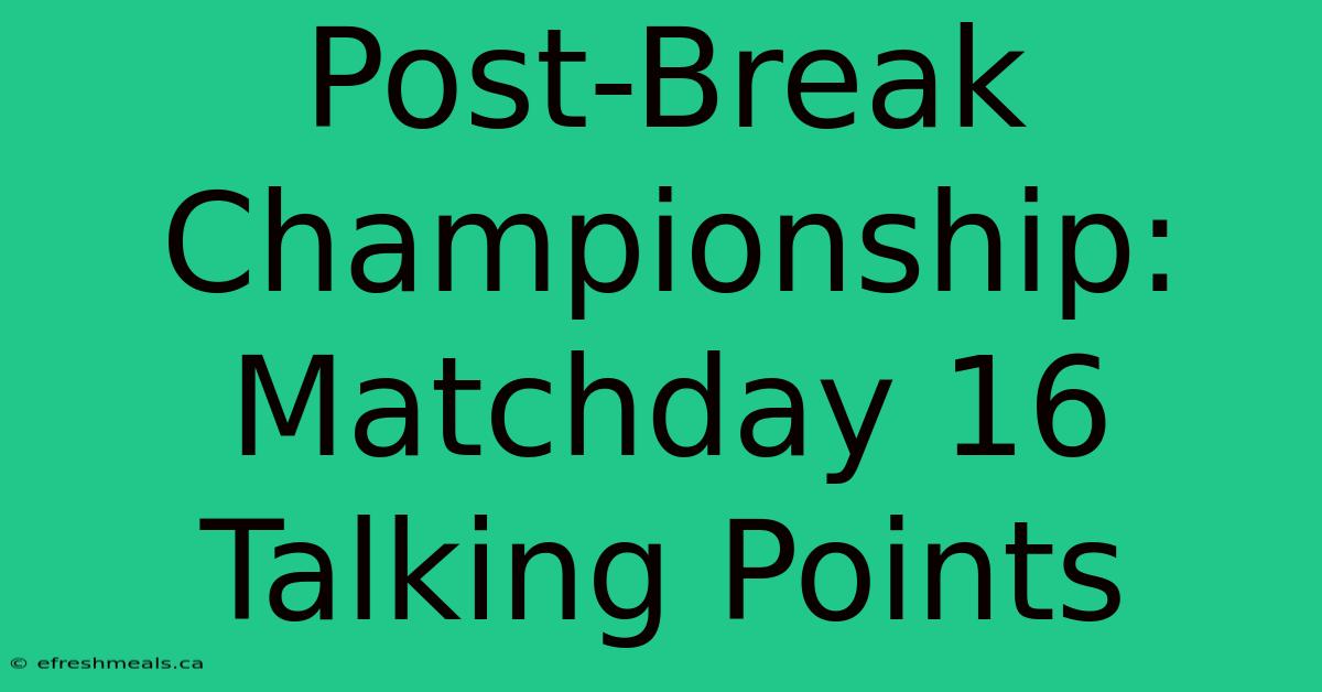 Post-Break Championship: Matchday 16 Talking Points