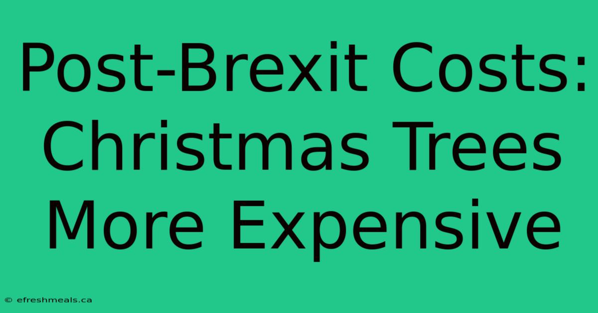 Post-Brexit Costs: Christmas Trees More Expensive