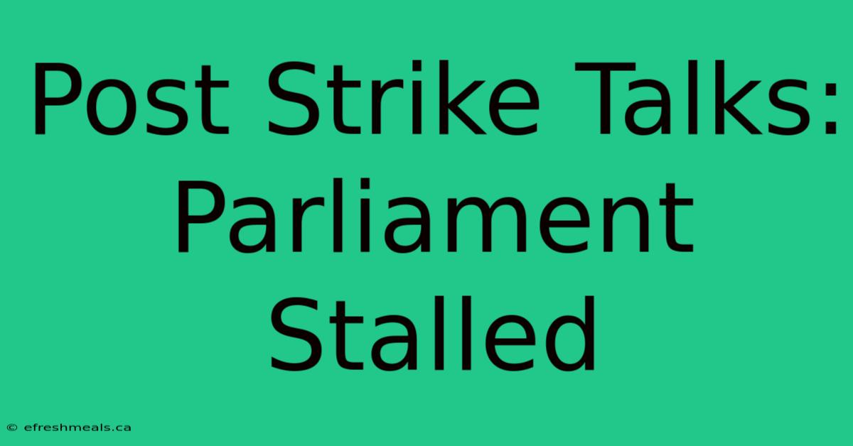 Post Strike Talks: Parliament Stalled