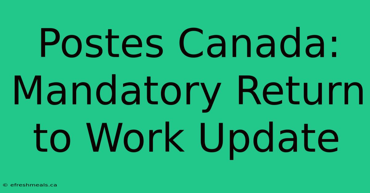 Postes Canada: Mandatory Return To Work Update