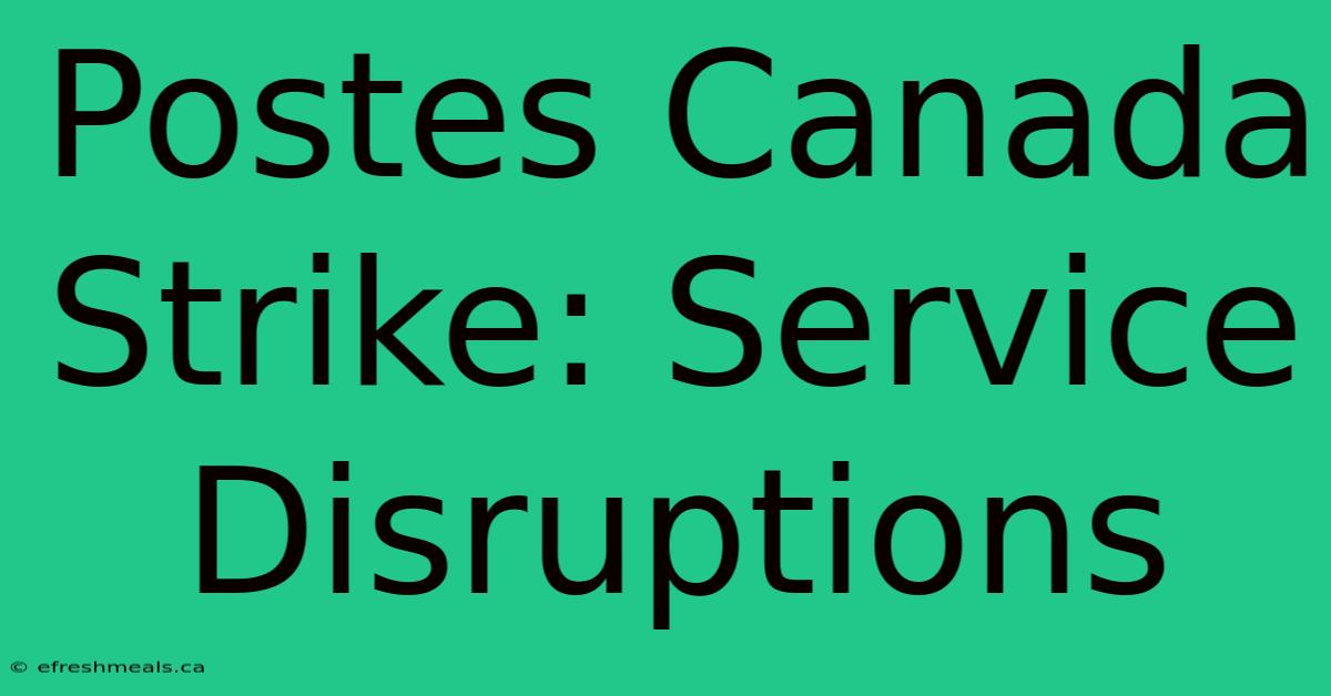 Postes Canada Strike: Service Disruptions