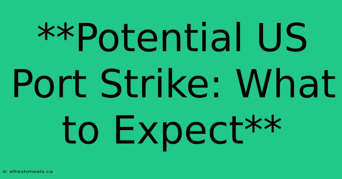 **Potential US Port Strike: What To Expect**