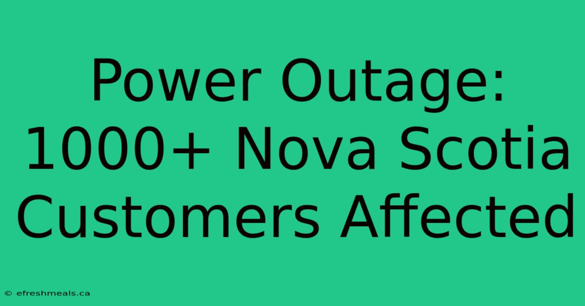 Power Outage: 1000+ Nova Scotia Customers Affected