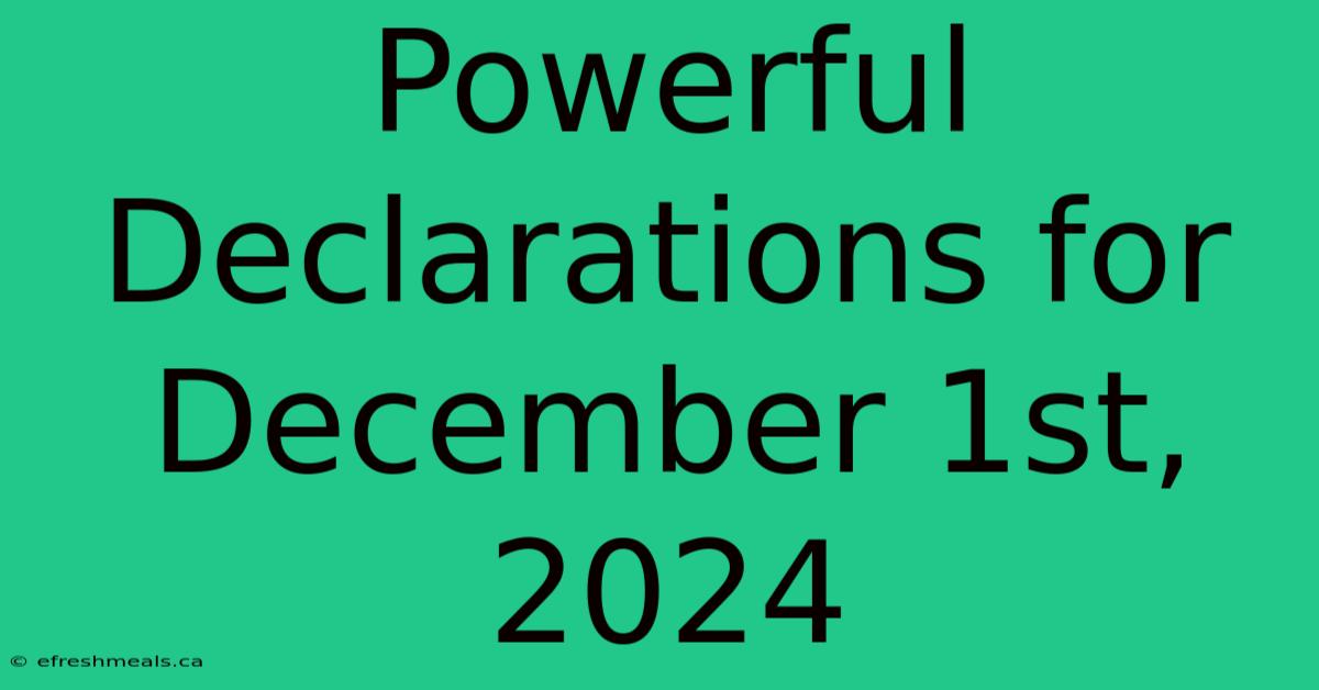 Powerful Declarations For December 1st, 2024