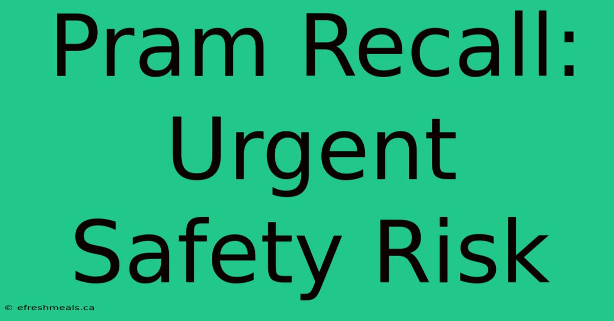 Pram Recall: Urgent Safety Risk