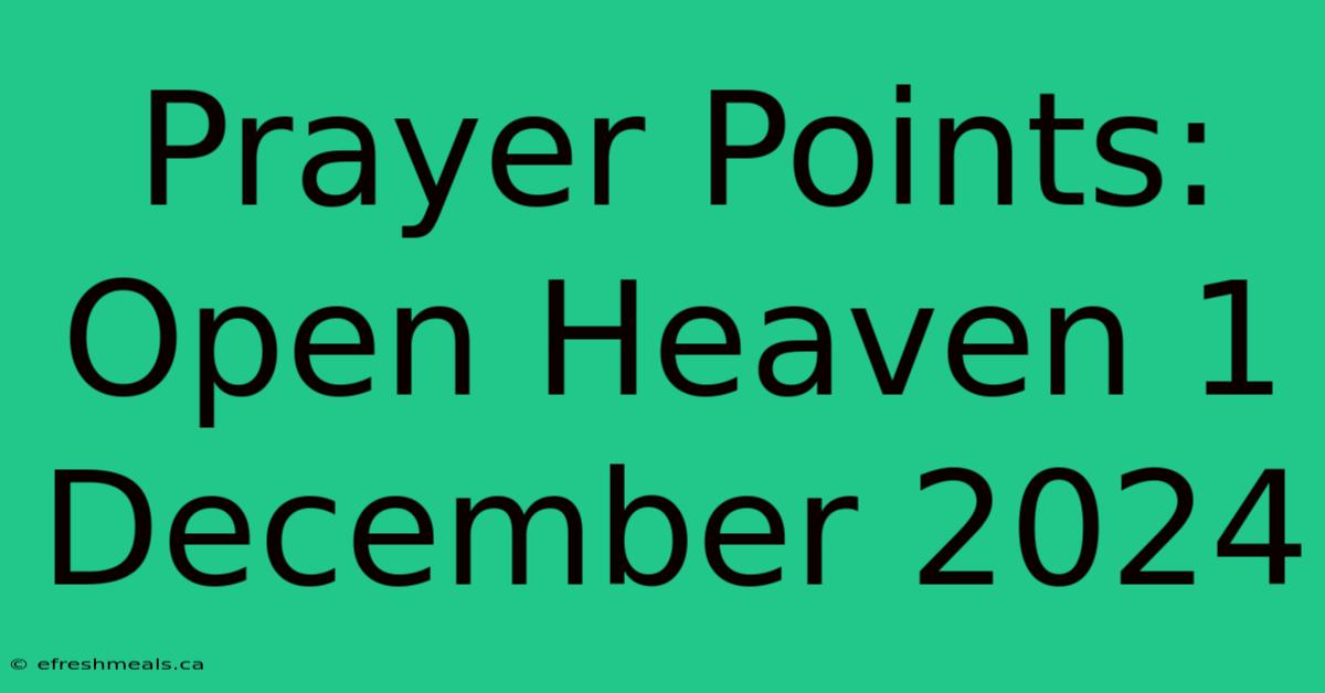 Prayer Points: Open Heaven 1 December 2024