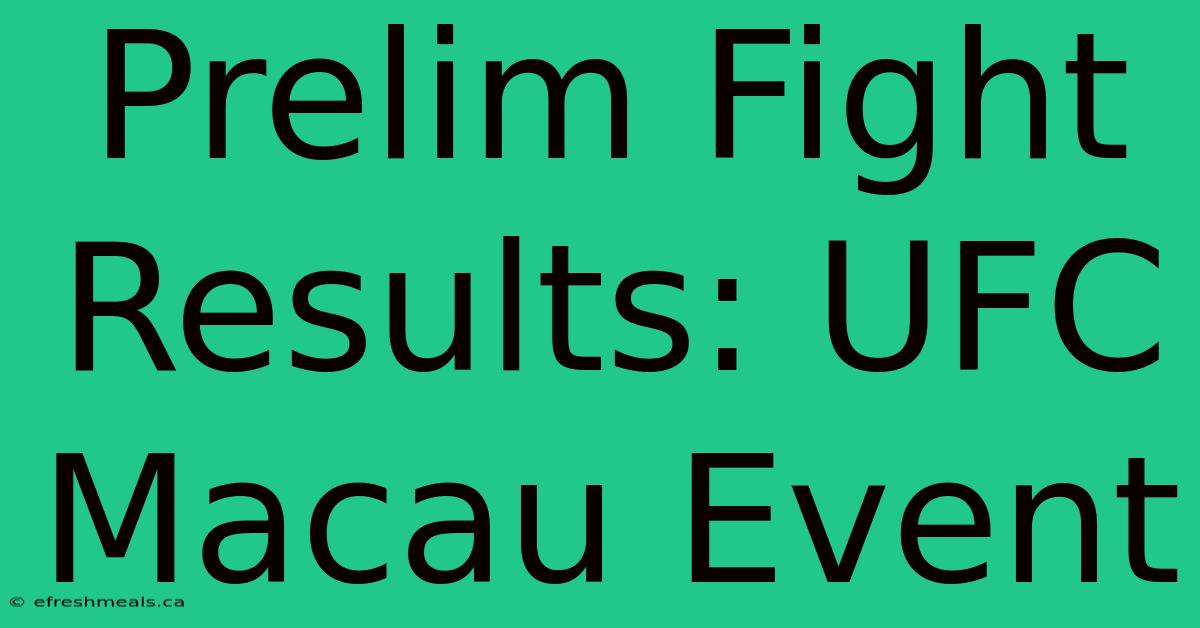 Prelim Fight Results: UFC Macau Event