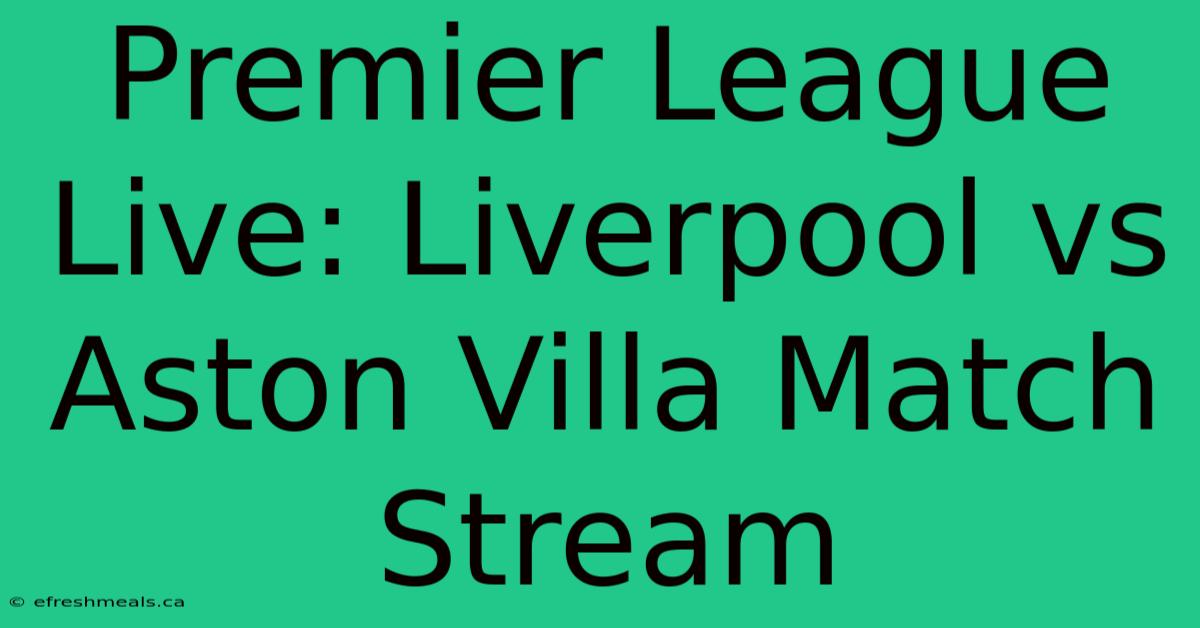 Premier League Live: Liverpool Vs Aston Villa Match Stream 