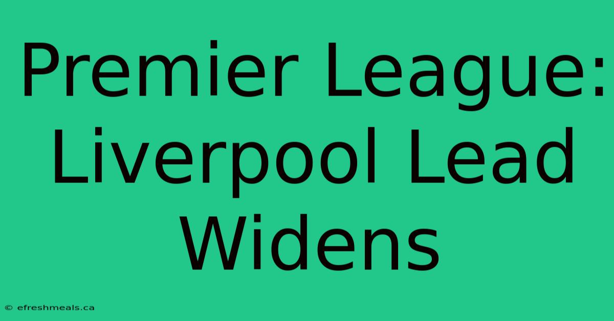 Premier League: Liverpool Lead Widens