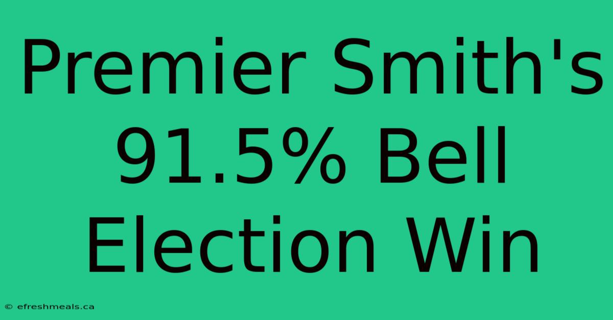 Premier Smith's 91.5% Bell Election Win 