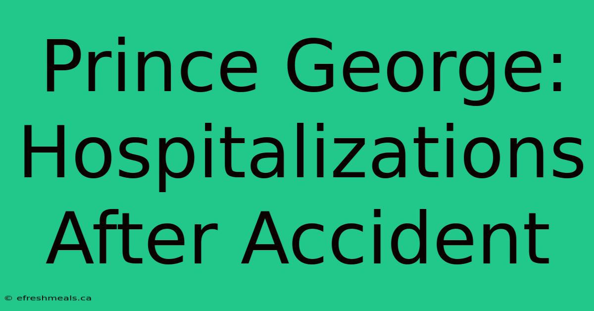 Prince George: Hospitalizations After Accident