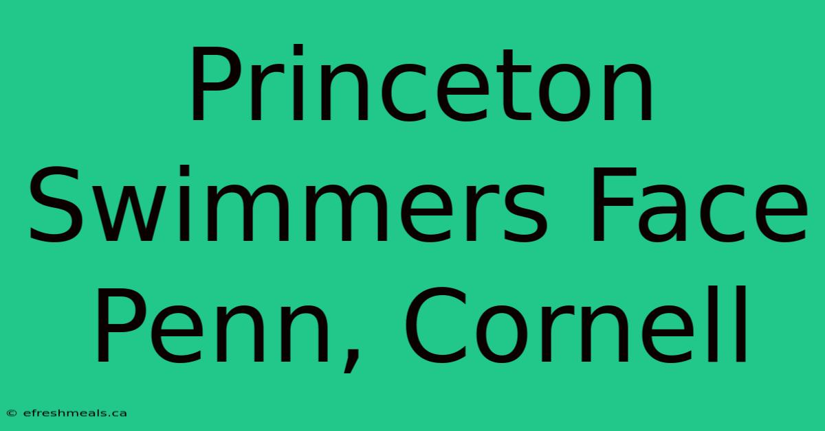 Princeton Swimmers Face Penn, Cornell