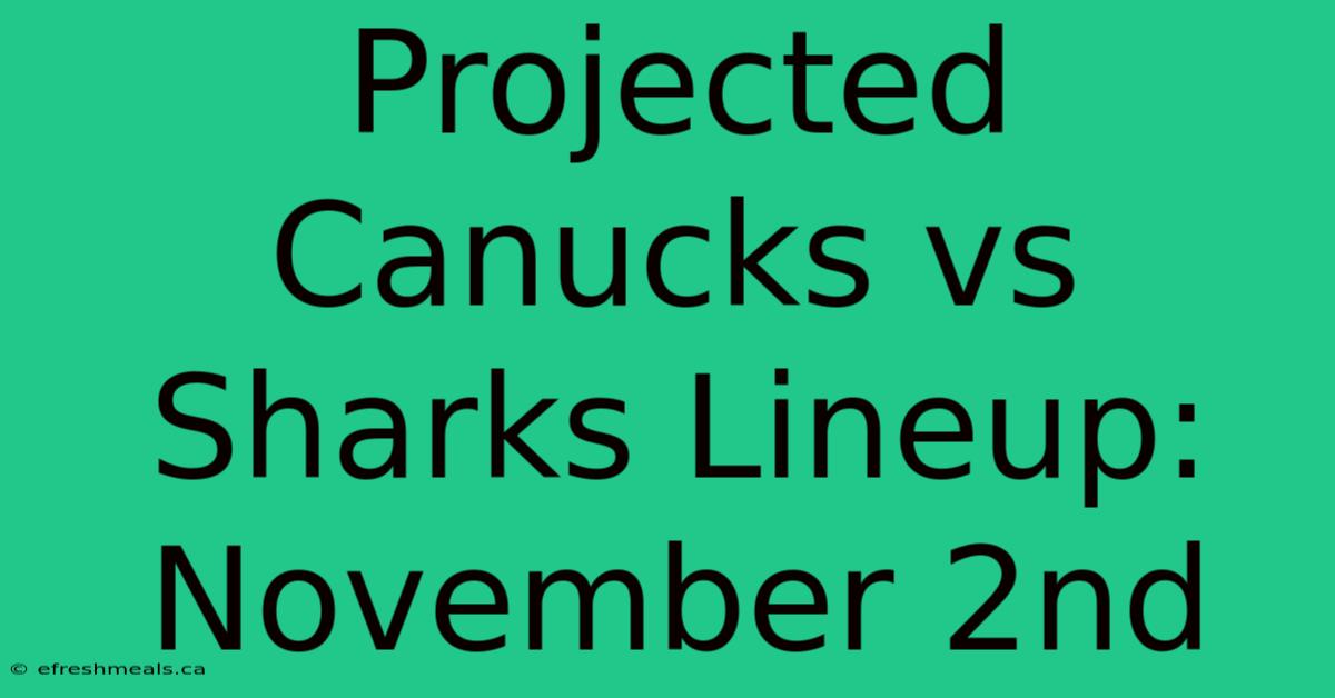 Projected Canucks Vs Sharks Lineup: November 2nd