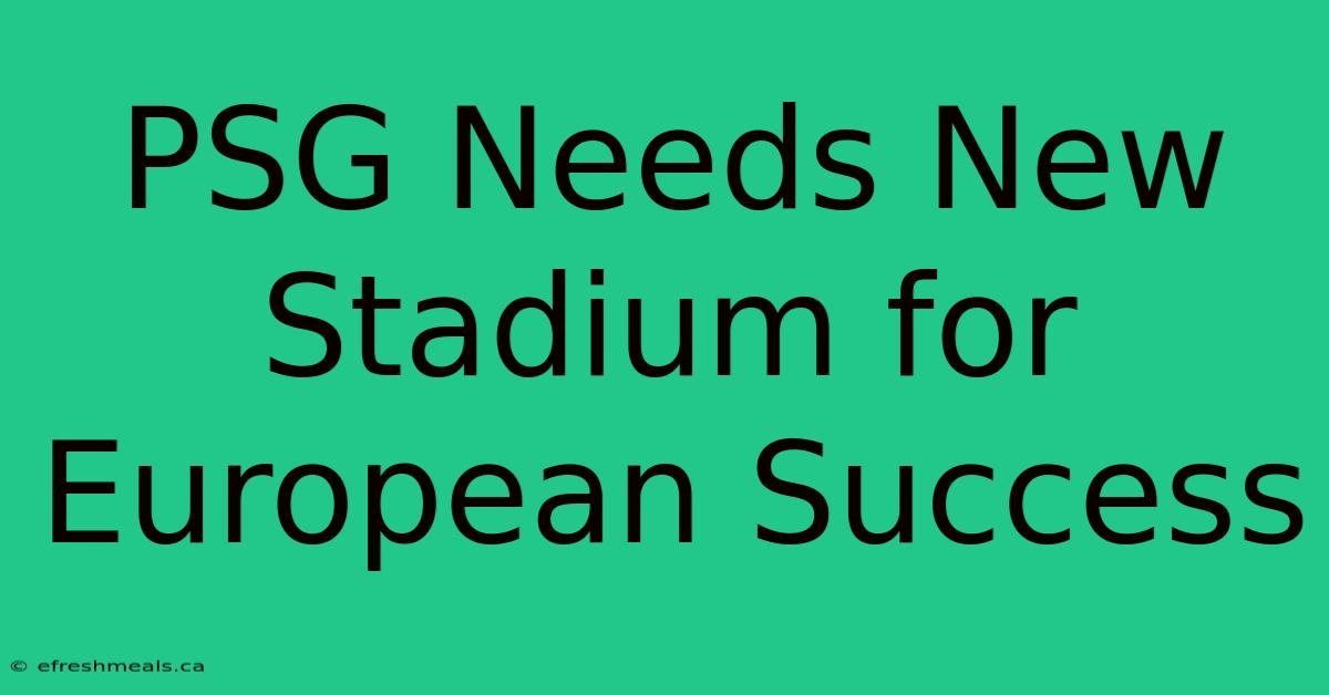 PSG Needs New Stadium For European Success