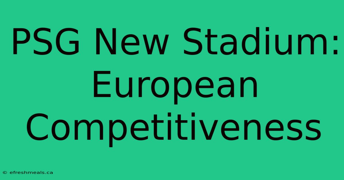 PSG New Stadium: European Competitiveness