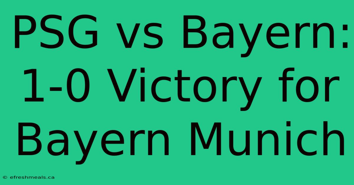 PSG Vs Bayern: 1-0 Victory For Bayern Munich