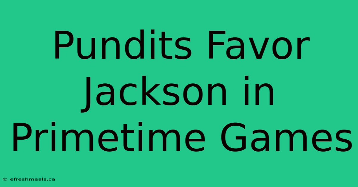 Pundits Favor Jackson In Primetime Games