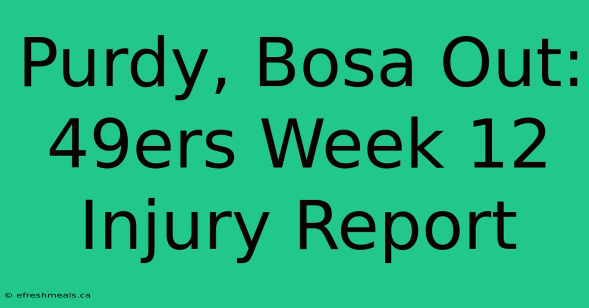 Purdy, Bosa Out: 49ers Week 12 Injury Report