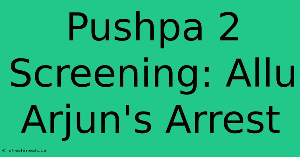 Pushpa 2 Screening: Allu Arjun's Arrest