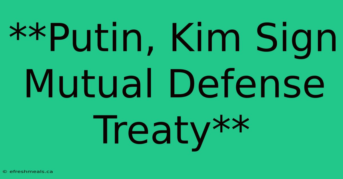 **Putin, Kim Sign Mutual Defense Treaty** 