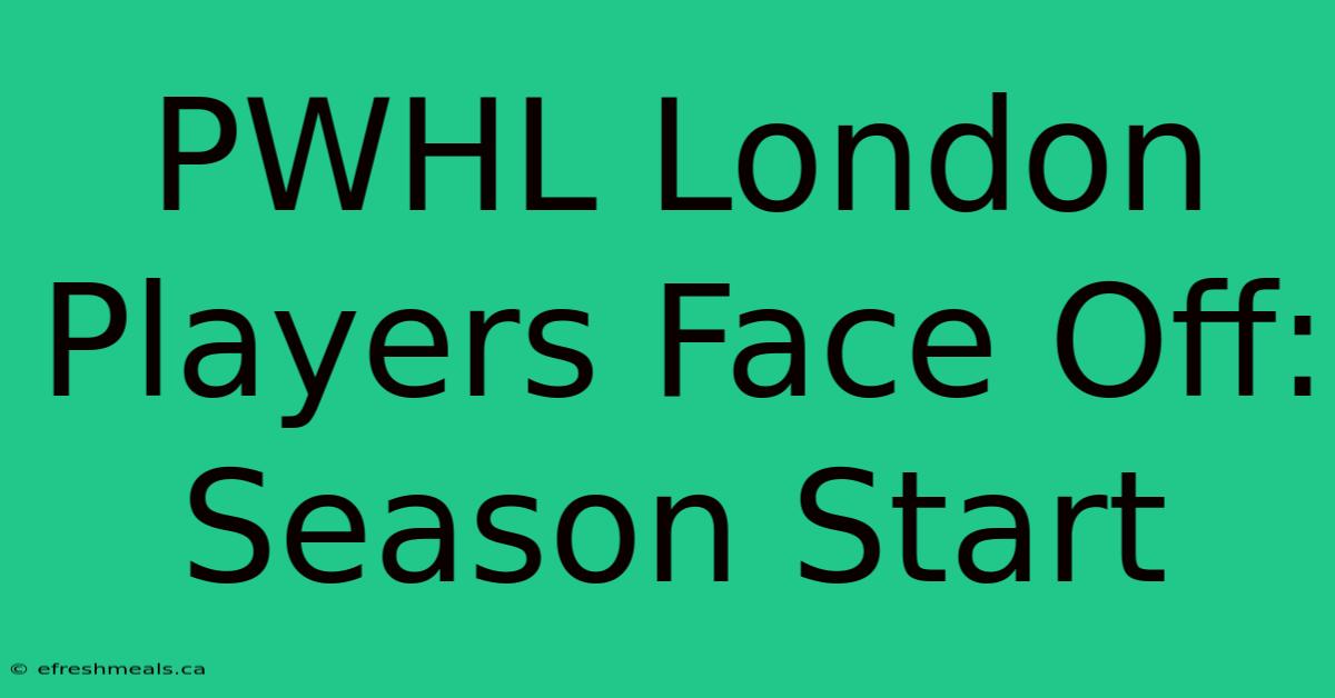 PWHL London Players Face Off: Season Start