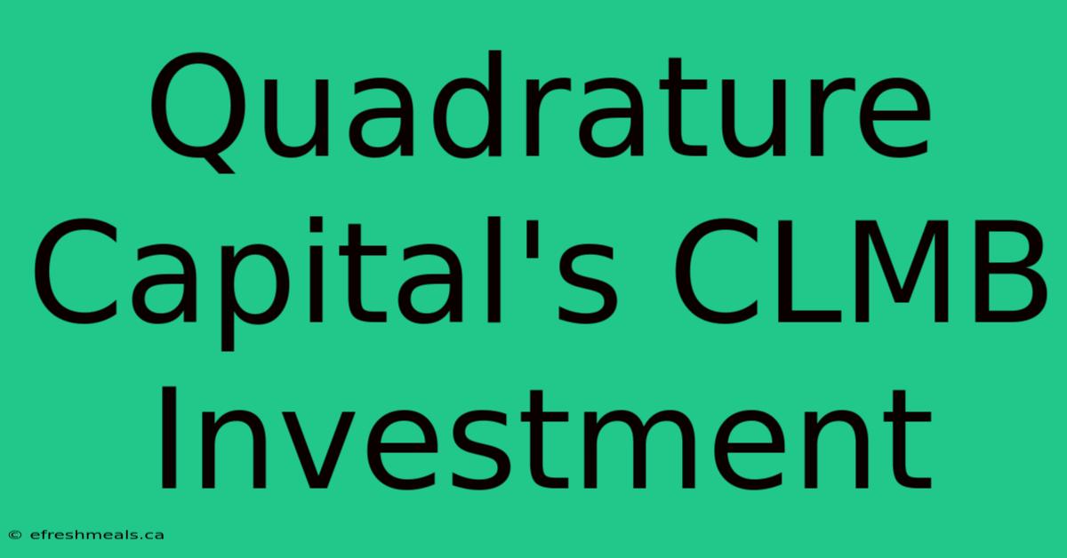 Quadrature Capital's CLMB Investment