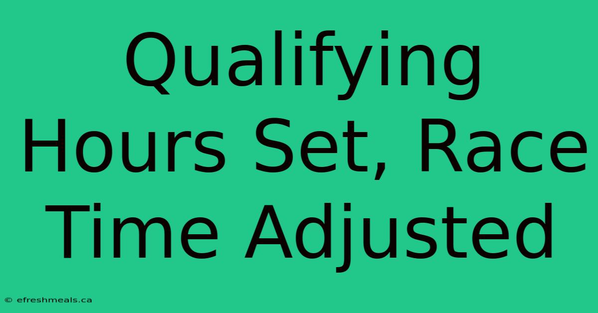 Qualifying Hours Set, Race Time Adjusted