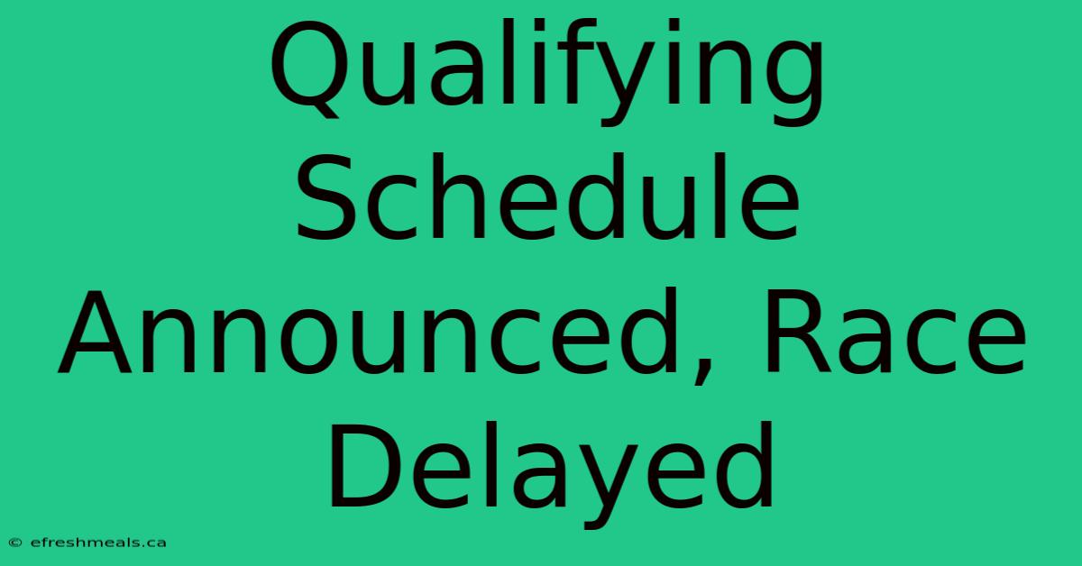 Qualifying Schedule Announced, Race Delayed