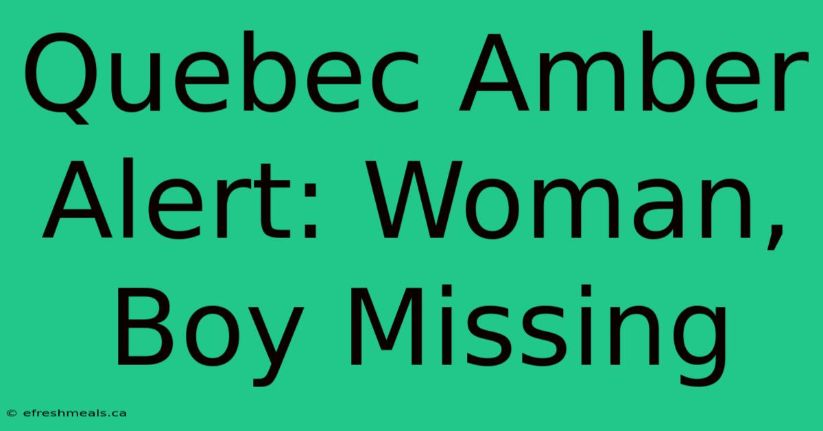 Quebec Amber Alert: Woman, Boy Missing