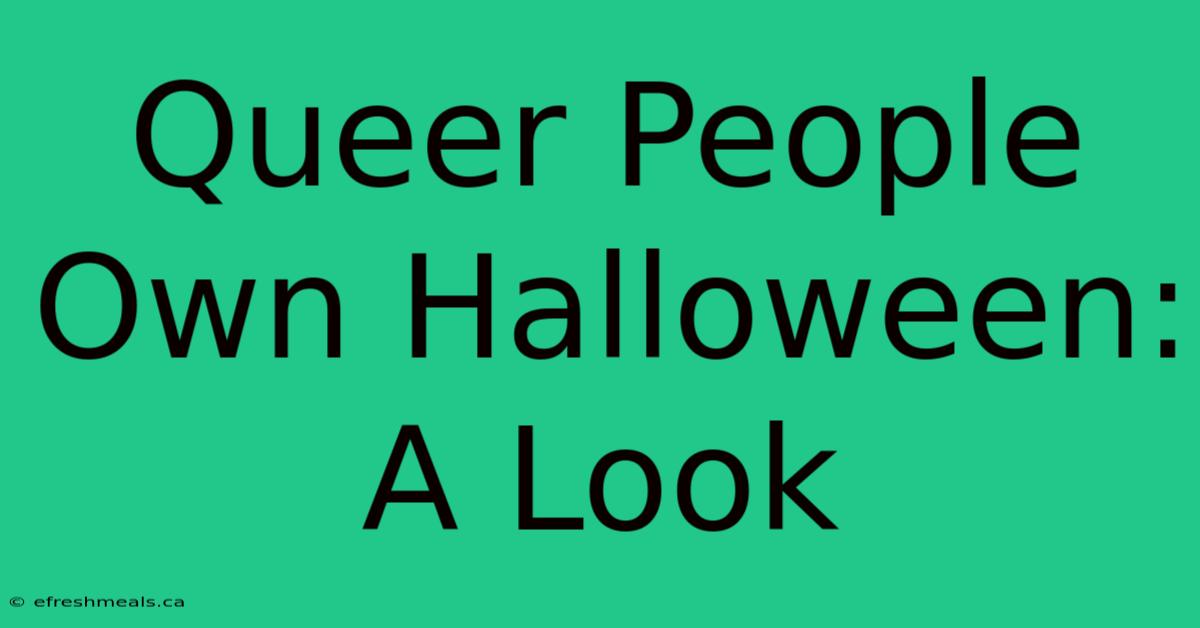 Queer People Own Halloween: A Look