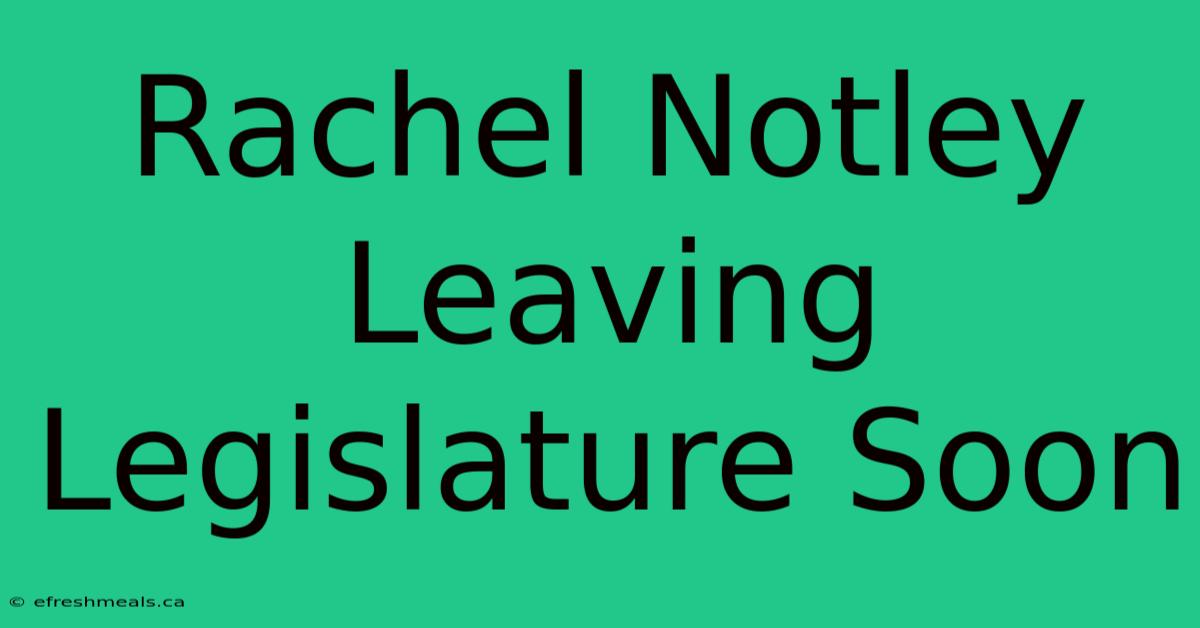 Rachel Notley Leaving Legislature Soon