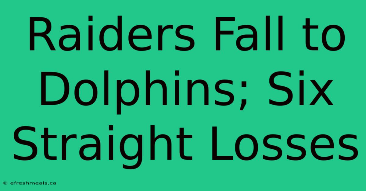 Raiders Fall To Dolphins; Six Straight Losses