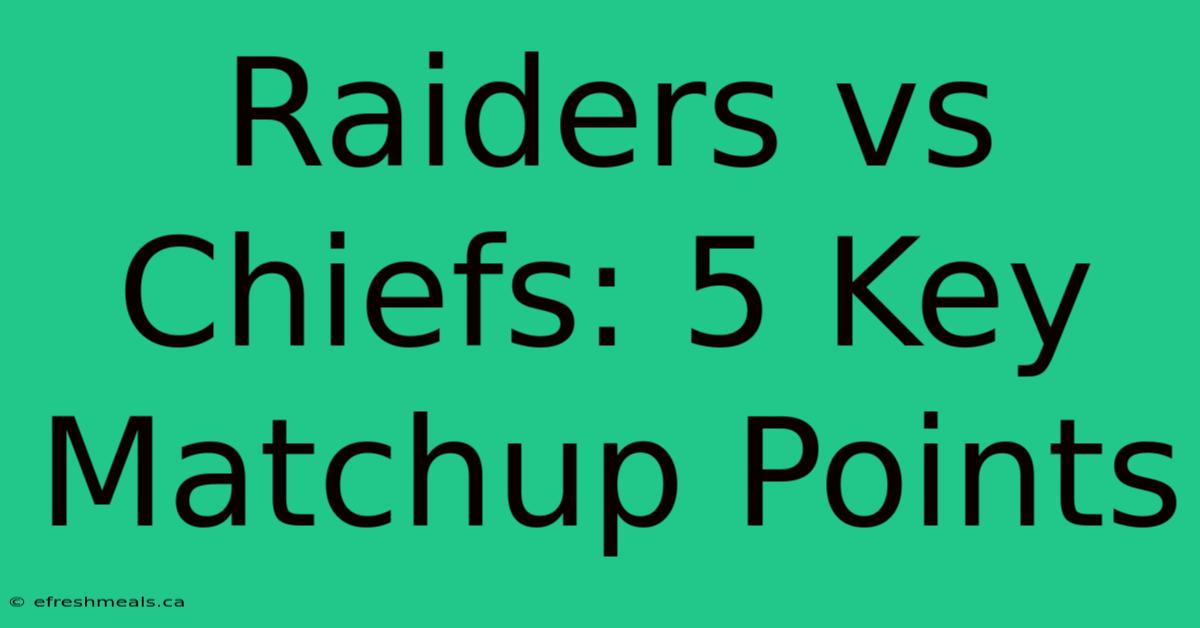 Raiders Vs Chiefs: 5 Key Matchup Points